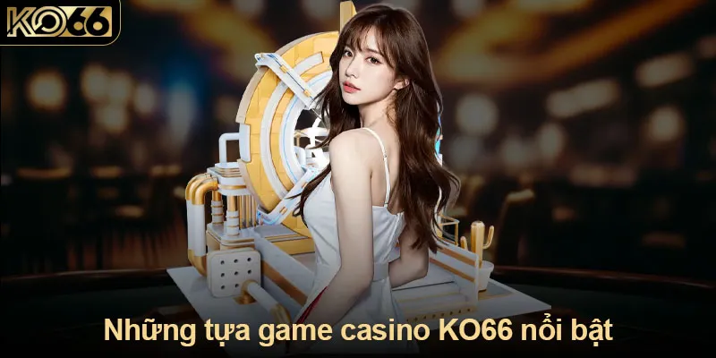 Những tựa game casino KO66 nổi bật