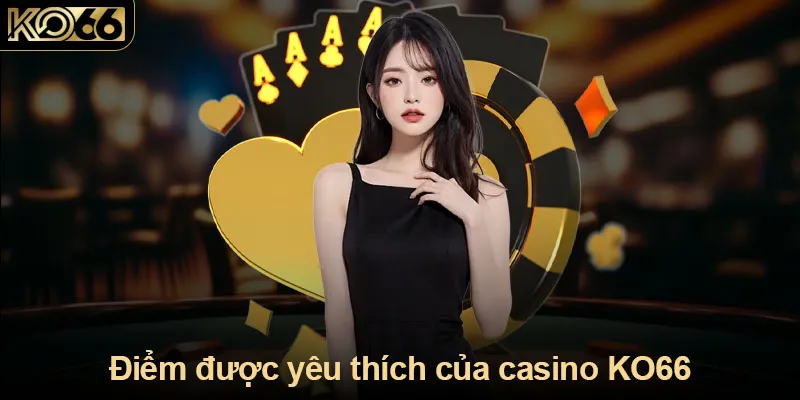 Điểm được yêu thích của casino KO66