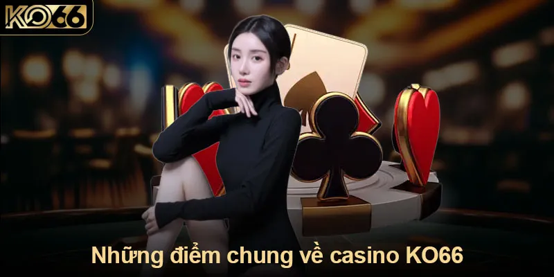 Những điểm chung về casino KO66