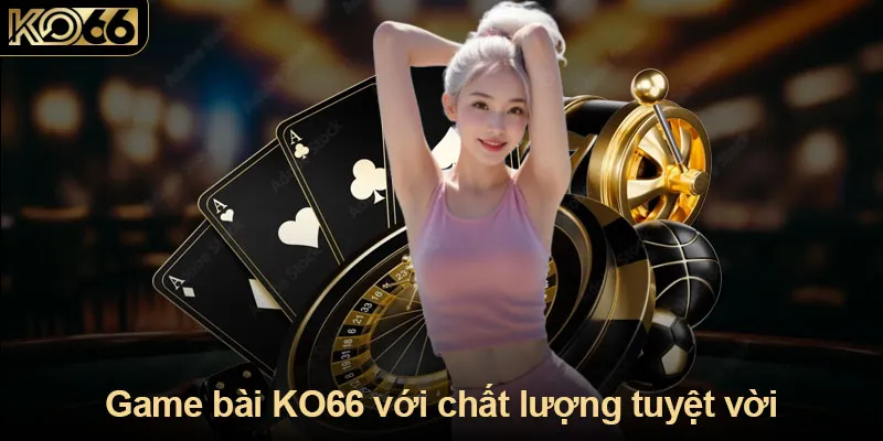 Game bài KO66 với chất lượng tuyệt vời