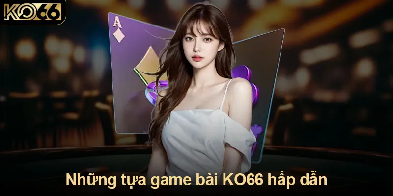 Những tựa game bài KO66 hấp dẫn