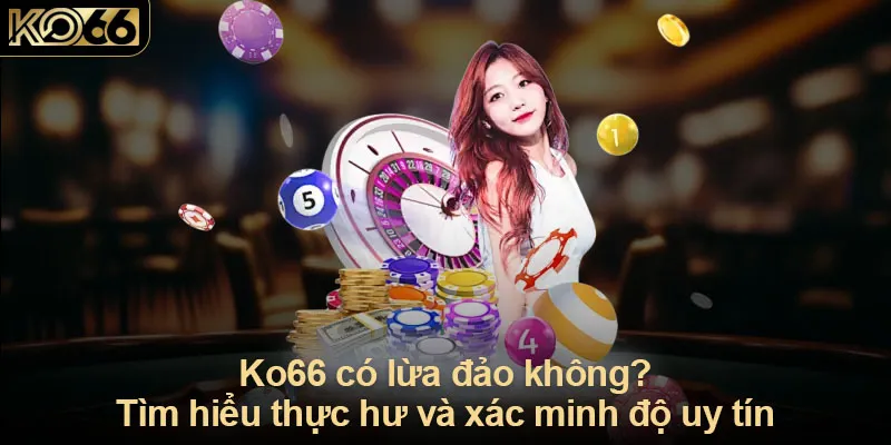 Ko66 có lừa đảo không