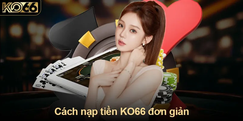 Cách nạp tiền KO66 đơn giản 