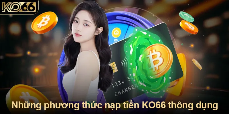 Những phương thức nạp tiền KO66 thông dụng