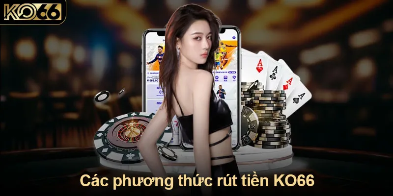 Các phương thức rút tiền KO66 